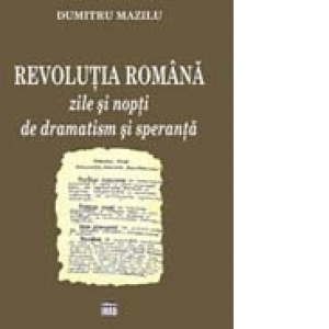 Revolutia Romana - zile si nopti de dramatism si speranta
