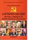 Ilustrarea unui esec. Partidele comuniste din Europa Centrala si de Sud-Est