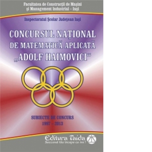 Concursul national de matematica aplicata Adolf Haimovici. Editiile 1997 - 2013