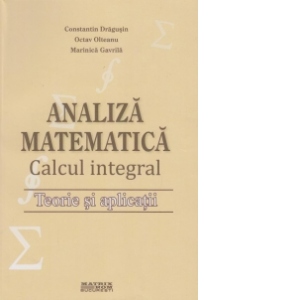 Analiza matematica - Calcul integral. Teorie si aplicatii