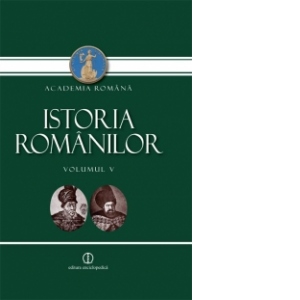 Istoria Romanilor. Volumul V - O epoca de innoiri in spirit european (1601-1711/1716). Editia a II-a, revazuta si adaugita