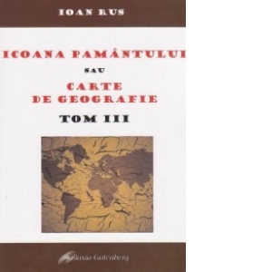 Icoana Pamantului sau Carte de geografie. Tom III