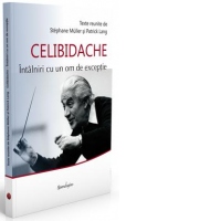 Celibidache - Intalniri cu un om de exceptie