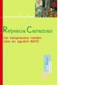 Reteaua Caraman - Cei treisprezece romani care au zguduit NATO