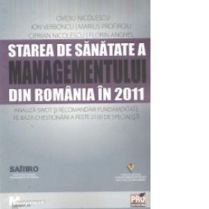 Starea de sanatate a managementului din Romania in 2011 - analiza SWOT si recomandari fundamentate pe baza chestionarii a peste 2100 de specialisti