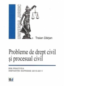 Probleme de drept civil si procesual civil - Din practica Instantei Supreme 2010-2011