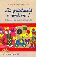 La gradinita e serbare! (Antologie de poezii si scenete)