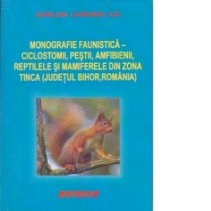 Monografie faunistica - ciclostomii , pestii , amfibienii , reptilele si mamiferele din zona Tinca -judetul Bihor , Romania -