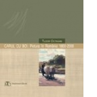 Carul cu boi. Pictura in Romania 1800-2000