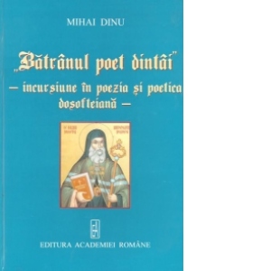Batranul poet dintai - Incursiune in poezia si poetica dosofteiana