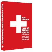 Cele 10 porunci pentru intreprinzatori - Cum sa incepi si sa conduci o afacere proprie