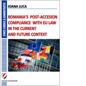 Romania s post-accesion compilance with Eu Law in the current and future context