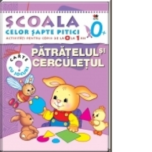 Scoala celor 7 pitici. Patratelul si cerculetul - activitati pentru copiii de la 0 la 1 an