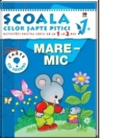 Scoala celor 7 pitici.Mare - Mic - activitati pentru copiii de la 1 la 2 ani