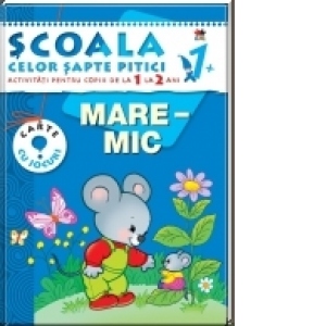 Scoala celor 7 pitici.Mare - Mic - activitati pentru copiii de la 1 la 2 ani