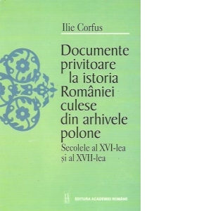 Documente privitoare la istoria Romaniei culese din arhivele polone - Secolele al XVI-lea si al XVII-lea
