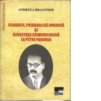 Filosofie, psihanaliza juridica si cercetare criminologica la Petre Pandrea