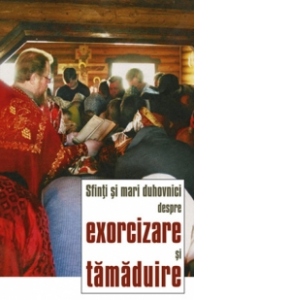 Sfinti si mari duhovnici despre exorcizare si tamaduire