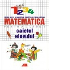 CAIETUL ELEVULUI. MATEMATICA CLASA a I-a