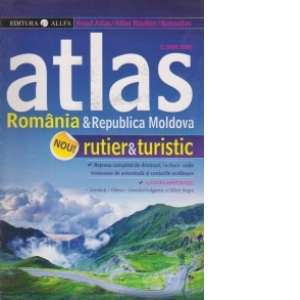 Atlas rutier si turistic. Romania si Republica Moldova