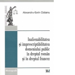 Inalienabilitatea si imprescriptibilitatea domeniului public in dreptul roman si in dreptul francez