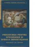 Pregatirea pentru spovedanie si Sfanta Impartasanie - Predici la Triod