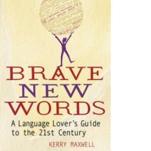 Brave New Words a language lover s guide to the 21st century