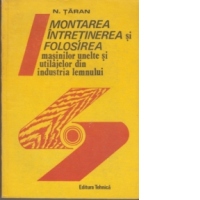 Montarea, intretinerea si folosirea masinilor unelte si utilajelor din industria lemnului