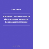 Romanii de la sosirea slavilor pana la venirea ungurilor, in hidronime si toponime
