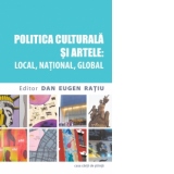 Politica culturala si artele: local, national, global