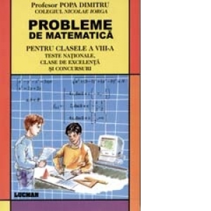 Probleme de matematica pentru clasele a VIII-a.Teste nationale,clase de excelenta si concursuri