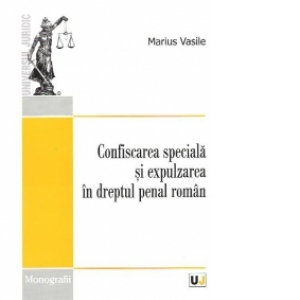 Confiscarea speciala si expulzarea in dreptul penal roman