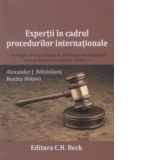 Expertii in cadrul procedurilor internationale - in litigii civile si penale, in arbitrajul international si protectia investitiilor straine