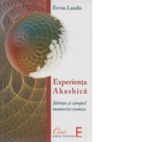 Experienta Akashica. Stiinta si campul memoriei cosmice
