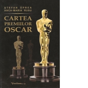 Cartea premiilor Oscar - Date, comentarii, profiluri si 1822 de ilustratii, Editia a III-a revazuta si actualizata