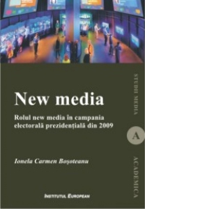 New Media - Rolul New Media in campania electorala prezidentiala din 2009
