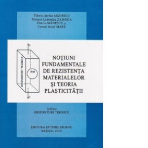 Notiuni fundamentale de rezistenta materialelor si teoria plasticitatii