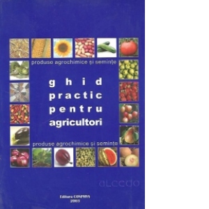 Ghid practic pentru agricultori - Produse agrochimice si seminte