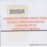 Normative privind proiectarea si executarea organizarii lucrarilor de constructii-montaj (CD)