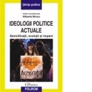 Ideologii politice actuale. Semnificatii, evolutii si impact