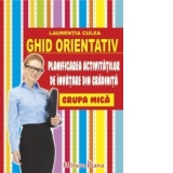Ghid orientativ-2012 - Planificarea activitatilor de invatare din gradinita - grupa mica