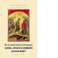 De ce cauta omul contemporan semne, minuni si vindecari paranormale? Un raspuns ortodox