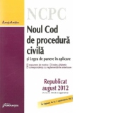 Noul Cod de procedura civila si Legea de punere in aplicare - Republicat august 2012 (M. Of. nr. 545 din 3 august 2012), In vigoare de la 1 septembrie 2012