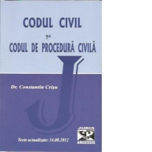 Codul civil si codul de procedura civila. Texte actualizate: 14.08.2012