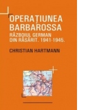 Operatiunea Barbarossa. Razboiul german din Rasarit 1941-1945