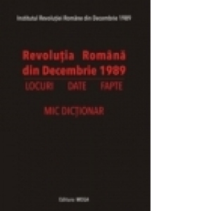 Revolutia Romana din Decembrie 1989-locuri .date.fapte-mic dictionar-