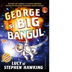 George si Big Bangul. Senzatii tari cuantice si aventuri galactice insotite de informatii fascinante despre Univers