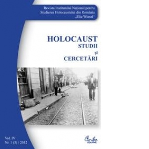 Holocaust. Studii si cercetari. Vol. IV. Nr. 1 (5)/2012