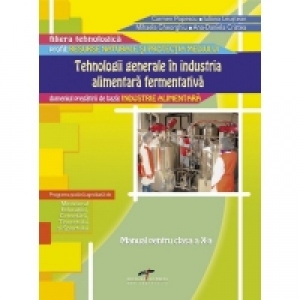 Tehnologii generale in industria alimentara fermentativa (Modul III). Manual pentru clasa a X-a