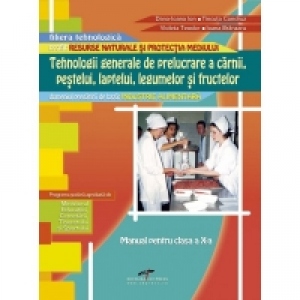 Tehnologii generale de prelucrare a carnii, pestelui, laptelui, legumelor si fructelor (Modul II). Manual pentru clasa a X-a